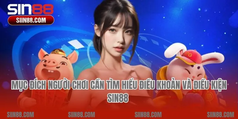 Mục đích người chơi cần tìm hiểu điều khoản và điều kiện Sin88