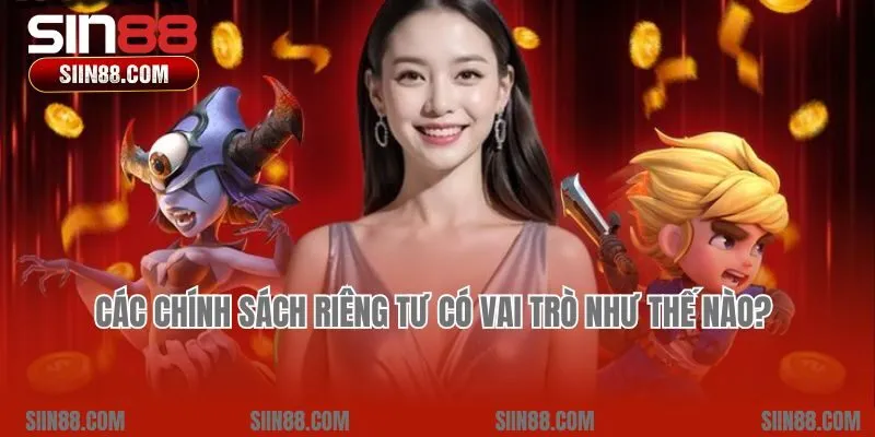 Các chính sách riêng tư có vai trò như thế nào?